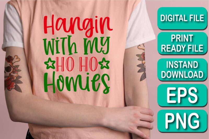 Hangin With My Ho Ho Homies, Merry Christmas shirt print template, funny Xmas shirt design, Santa Claus funny quotes typography design, Christmas Party Shirt Christmas T-Shirt, Christmas Shirt Svg, Merry