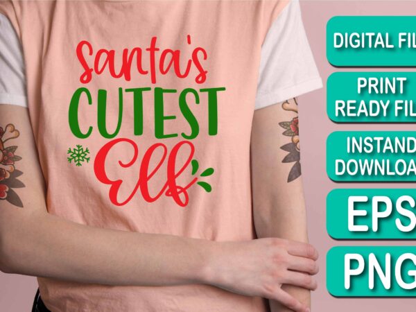Santa cutest elf, merry christmas shirt print template, funny xmas shirt design, santa claus funny quotes typography design, christmas party shirt christmas t-shirt, christmas shirt svg, merry christmas svg, funny