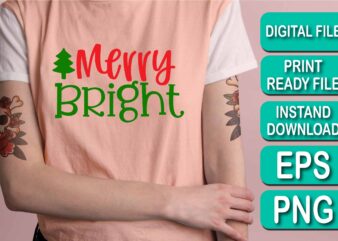 Merry Bright, Merry Christmas shirt print template, funny Xmas shirt design, Santa Claus funny quotes typography design, Christmas Party Shirt Christmas T-Shirt, Christmas Shirt Svg, Merry Christmas Svg, Funny Christmas