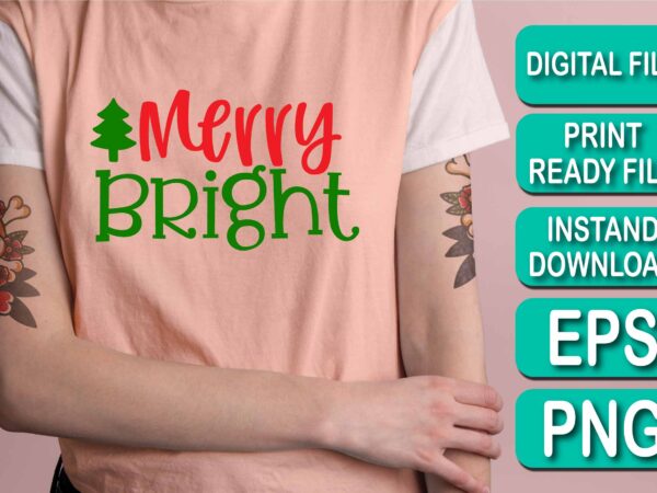 Merry bright, merry christmas shirt print template, funny xmas shirt design, santa claus funny quotes typography design, christmas party shirt christmas t-shirt, christmas shirt svg, merry christmas svg, funny christmas