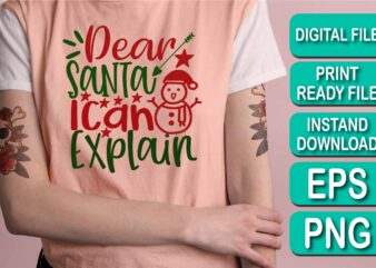 Dear Santa I Can Explain, Merry Christmas shirt print template, funny Xmas shirt design, Santa Claus funny quotes typography design, Christmas Party Shirt Christmas T-Shirt, Christmas Shirt Svg, Merry Christmas