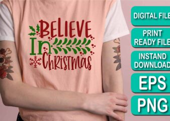 Believe In Christmas, Merry Christmas shirt print template, funny Xmas shirt design, Santa Claus funny quotes typography design, Christmas Party Shirt Christmas T-Shirt, Christmas Shirt Svg, Merry Christmas Svg, Funny