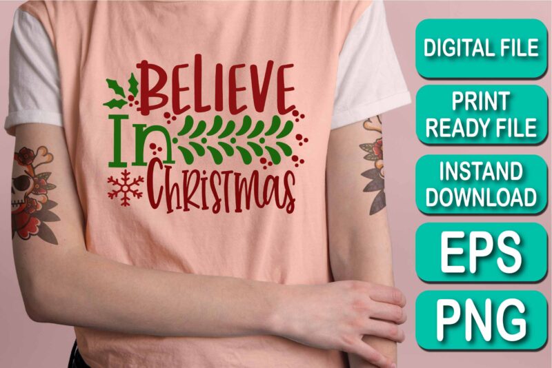 Believe In Christmas, Merry Christmas shirt print template, funny Xmas shirt design, Santa Claus funny quotes typography design, Christmas Party Shirt Christmas T-Shirt, Christmas Shirt Svg, Merry Christmas Svg, Funny