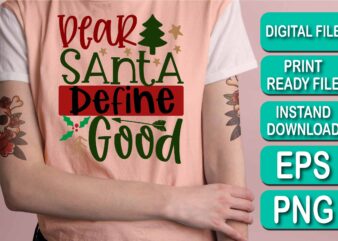 Dear Santa Define Good, Merry Christmas shirt print template, funny Xmas shirt design, Santa Claus funny quotes typography design, Christmas Party Shirt Christmas T-Shirt, Christmas Shirt Svg, Merry Christmas Svg,