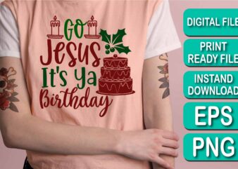 Go Jesus It’s Ya Birthday, Merry Christmas shirt print template, funny Xmas shirt design, Santa Claus funny quotes typography design, Christmas Party Shirt Christmas T-Shirt, Christmas Shirt Svg, Merry Christmas
