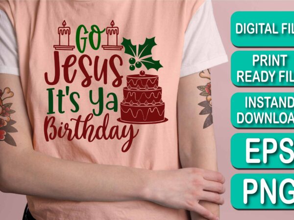 Go jesus it’s ya birthday, merry christmas shirt print template, funny xmas shirt design, santa claus funny quotes typography design, christmas party shirt christmas t-shirt, christmas shirt svg, merry christmas Go jesus it’s ya birthday, merry christmas shirt print template, funny xmas shirt design, santa claus funny quotes typography design, christmas party shirt christmas t-shirt, christmas shirt svg, merry christmas