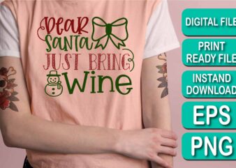 Dear Santa Just Bring Wine, Merry Christmas shirt print template, funny Xmas shirt design, Santa Claus funny quotes typography design