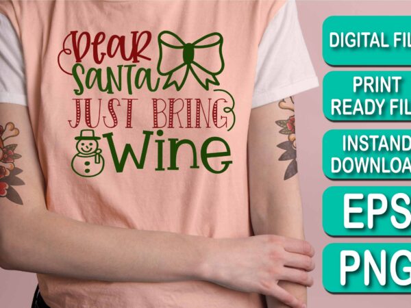 Dear santa just bring wine, merry christmas shirt print template, funny xmas shirt design, santa claus funny quotes typography design Dear santa just bring wine, merry christmas shirt print template, funny xmas shirt design, santa claus funny quotes typography design