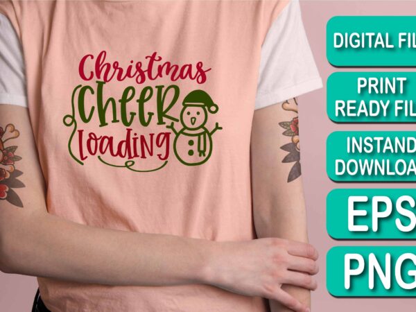 Christmas cheer loading, merry christmas shirt print template, funny xmas shirt design, santa claus funny quotes typography design Christmas cheer loading, merry christmas shirt print template, funny xmas shirt design, santa claus funny quotes typography design