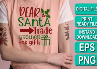 Dear Santa Trade Brother For Gifts, Merry Christmas shirt print template, funny Xmas shirt design, Santa Claus funny quotes typography design, Christmas Party Shirt Christmas T-Shirt, Christmas Shirt Svg, Merry