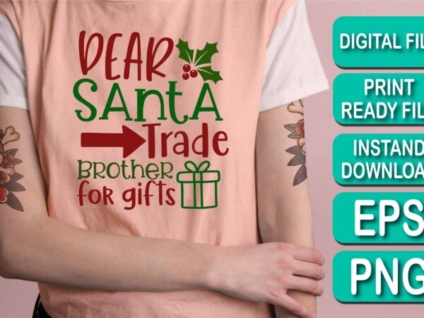 Dear santa trade brother for gifts, merry christmas shirt print template, funny xmas shirt design, santa claus funny quotes typography design, christmas party shirt christmas t-shirt, christmas shirt svg, merry
