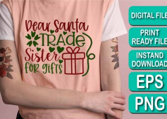Dear Santa Trade Sister For Gifts, Merry Christmas shirt print template, funny Xmas shirt design, Santa Claus funny quotes typography design, Christmas Party Shirt Christmas T-Shirt, Christmas Shirt Svg, Merry