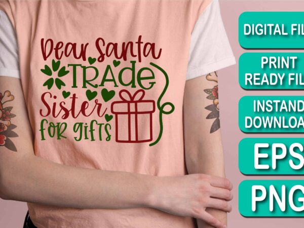 Dear santa trade sister for gifts, merry christmas shirt print template, funny xmas shirt design, santa claus funny quotes typography design, christmas party shirt christmas t-shirt, christmas shirt svg, merry