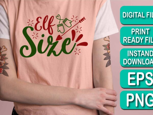 Elf size, merry christmas shirt print template, funny xmas shirt design, santa claus funny quotes typography design, christmas party shirt christmas t-shirt, christmas shirt svg, merry christmas svg, funny christmas Elf size, merry christmas shirt print template, funny xmas shirt design, santa claus funny quotes typography design, christmas party shirt christmas t-shirt, christmas shirt svg, merry christmas svg, funny christmas