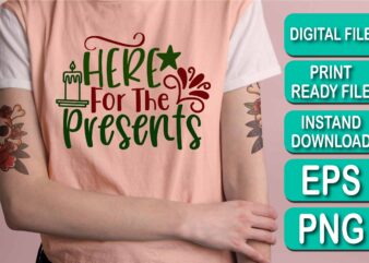 Here For The Presents, Merry Christmas shirt print template, funny Xmas shirt design, Santa Claus funny quotes typography design, Christmas Party Shirt Christmas T-Shirt, Christmas Shirt Svg, Merry Christmas Svg, Funny Christmas Svg, Christmas Svg, Christmas Jumper Svg, Winter Svg