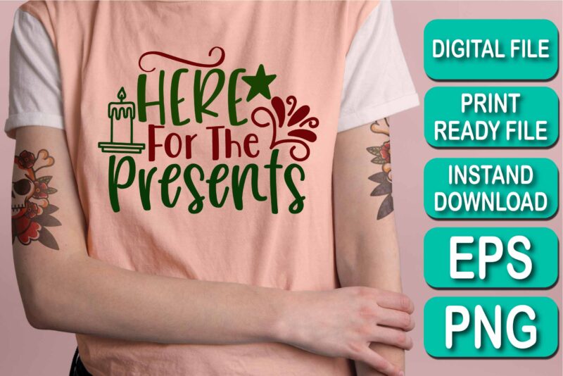 Here For The Presents, Merry Christmas shirt print template, funny Xmas shirt design, Santa Claus funny quotes typography design, Christmas Party Shirt Christmas T-Shirt, Christmas Shirt Svg, Merry Christmas Svg,