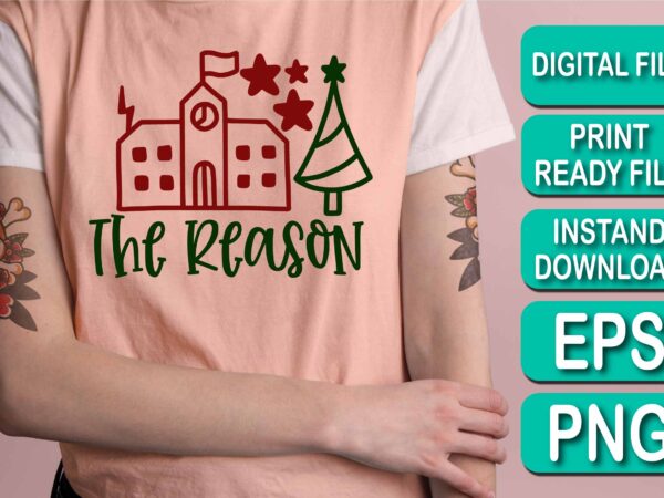 The reason, merry christmas shirt print template, funny xmas shirt design, santa claus funny quotes typography design, christmas party shirt christmas t-shirt, christmas shirt svg, merry christmas svg, funny christmas