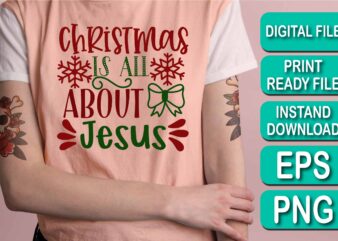 Christmas Is All About Jesus, Merry Christmas shirt print template, funny Xmas shirt design, Santa Claus funny quotes typography design, Christmas Party Shirt Christmas T-Shirt, Christmas Shirt Svg, Merry Christmas
