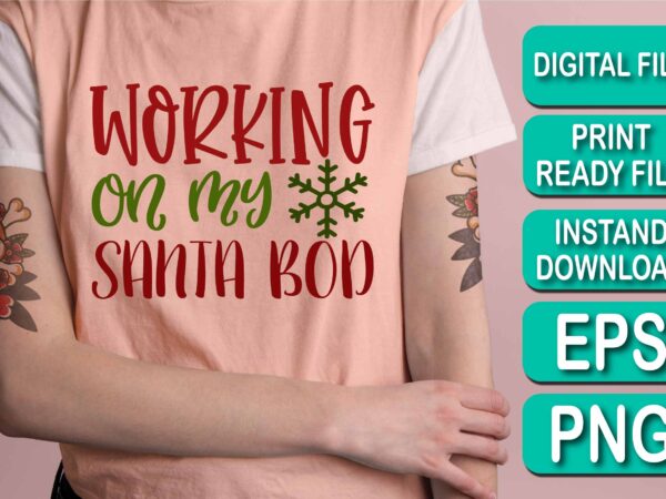 Working on my santa bod, merry christmas shirt print template, funny xmas shirt design, santa claus funny quotes typography design, christmas party shirt christmas t-shirt, christmas shirt svg, merry christmas