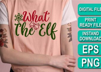 What The Elf, Merry Christmas shirt print template, funny Xmas shirt design, Santa Claus funny quotes typography design, Christmas Party Shirt Christmas T-Shirt, Christmas Shirt Svg, Merry Christmas Svg, Funny