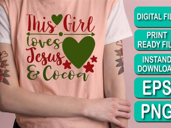 This girl loves jesus and cocoa, merry christmas shirt print template, funny xmas shirt design, santa claus funny quotes typography design, christmas party shirt christmas t-shirt, christmas shirt svg, merry