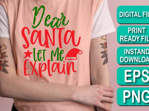 Dear santa let me explain, merry christmas shirts print template, xmas ugly snow santa clouse new year holiday candy santa hat vector illustration for christmas hand lettered