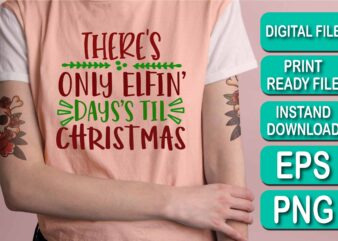 There’s Only Elfin Day’s Til Christmas, Merry Christmas shirt print template, funny Xmas shirt design, Santa Claus funny quotes typography design, Christmas Party Shirt Christmas T-Shirt, Christmas Shirt Svg, Merry Christmas Svg, Funny Christmas Svg, Christmas Svg, Christmas Jumper Svg, Winter Svg