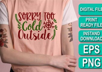 Sorry Too Cold Outside, Merry Christmas shirt print template, funny Xmas shirt design, Santa Claus funny quotes typography design, Christmas Party Shirt Christmas T-Shirt, Christmas Shirt Svg, Merry Christmas Svg,