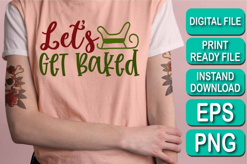 Let's Get Baked, Merry Christmas shirt print template, funny Xmas shirt design, Santa Claus funny quotes typography design, Christmas Party Shirt Christmas T-Shirt, Christmas Shirt Svg, Merry Christmas Svg, Funny