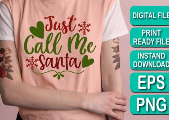 Just Call Me Santa, Merry Christmas shirt print template, funny Xmas shirt design, Santa Claus funny quotes typography design, Christmas Party Shirt Christmas T-Shirt, Christmas Shirt Svg, Merry Christmas Svg,