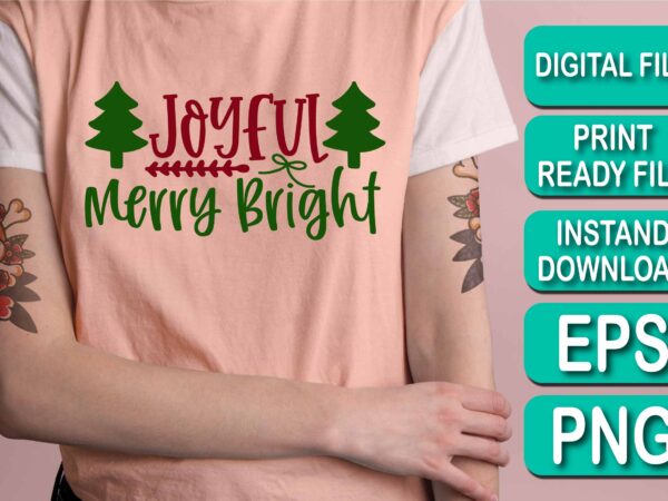 Joyful merry bright, merry christmas shirt print template, funny xmas shirt design, santa claus funny quotes typography design, christmas party shirt christmas t-shirt, christmas shirt svg, merry christmas svg, funny