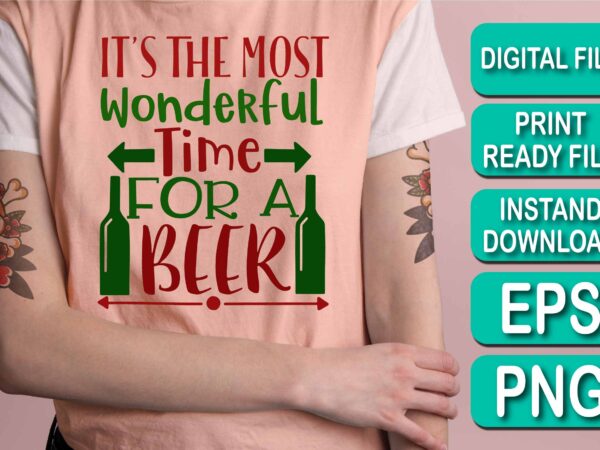 It’s the most wonderful time for a beer, merry christmas shirt print template, funny xmas shirt design, santa claus funny quotes typography design, christmas party shirt christmas t-shirt, christmas shirt