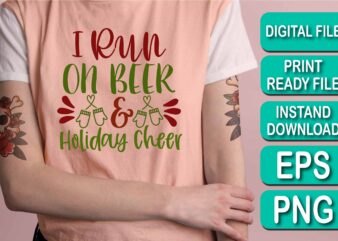 I Run On Beer And Holiday Cheer, Merry Christmas shirt print template, funny Xmas shirt design, Santa Claus funny quotes typography design, Christmas Party Shirt Christmas T-Shirt, Christmas Shirt Svg,