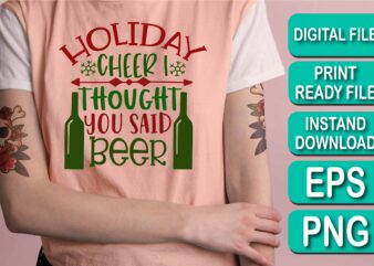 Holiday Cheer Thought You Said Beer, Merry Christmas shirt print template, funny Xmas shirt design, Santa Claus funny quotes typography design