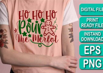 Ho Ho Ho Pour The Merlot, Merry Christmas shirt print template, funny Xmas shirt design, Santa Claus funny quotes typography design, Christmas Party Shirt Christmas T-Shirt, Christmas Shirt Svg, Merry