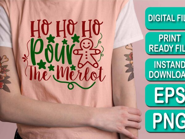 Ho ho ho pour the merlot, merry christmas shirt print template, funny xmas shirt design, santa claus funny quotes typography design, christmas party shirt christmas t-shirt, christmas shirt svg, merry