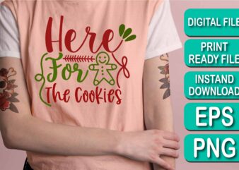 Here For The Cookies, Merry Christmas shirt print template, funny Xmas shirt design, Santa Claus funny quotes typography design
