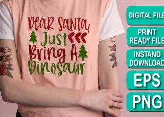 Dear Santa Just Bring A Dinosaur, Merry Christmas shirt print template, funny Xmas shirt design, Santa Claus funny quotes typography design