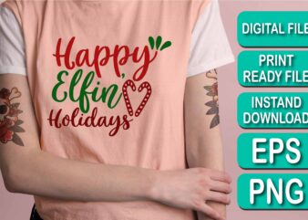 Happy Elfin Holiday, Merry Christmas shirt print template, funny Xmas shirt design, Santa Claus funny quotes typography design