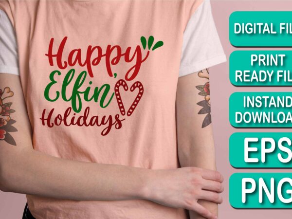 Happy elfin holiday, merry christmas shirt print template, funny xmas shirt design, santa claus funny quotes typography design