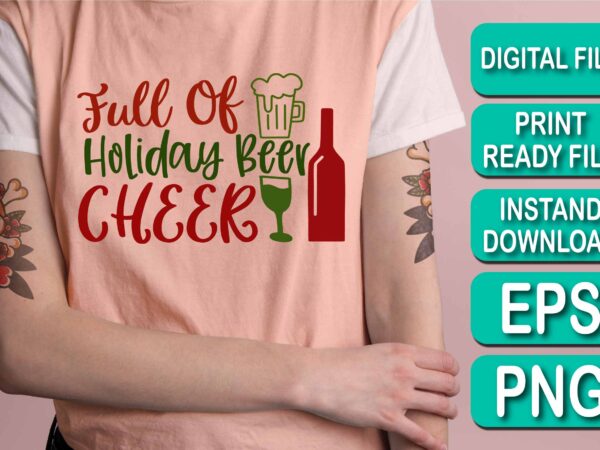 Full of holiday beer cheer, merry christmas shirt print template, funny xmas shirt design, santa claus funny quotes typography design