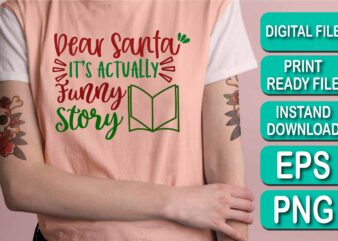 Dear Santa It’s Actually Funny Story, Merry Christmas shirt print template, funny Xmas shirt design, Santa Claus funny quotes typography design