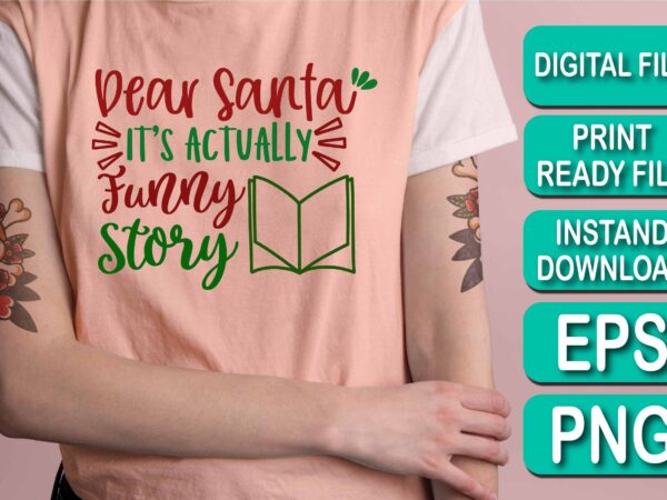 Dear santa it’s actually funny story, merry christmas shirt print template, funny xmas shirt design, santa claus funny quotes typography design