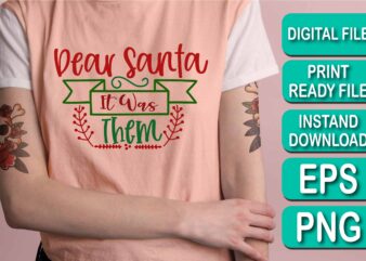 Dear Santa It Was Them, Merry Christmas shirt print template, funny Xmas shirt design, Santa Claus funny quotes typography design