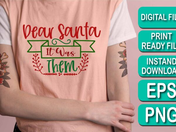 Dear santa it was them, merry christmas shirt print template, funny xmas shirt design, santa claus funny quotes typography design