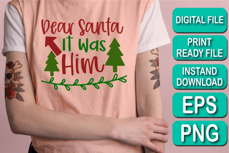 Dear Santa It Was Him, Merry Christmas shirt print template, funny Xmas shirt design, Santa Claus funny quotes typography design
