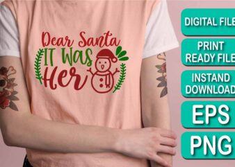 Dear Santa It Was Her, Merry Christmas shirt print template, funny Xmas shirt design, Santa Claus funny quotes typography design