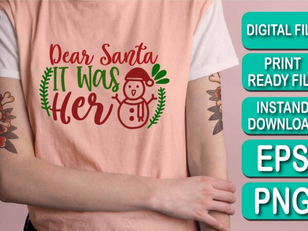 Dear santa it was her, merry christmas shirt print template, funny xmas shirt design, santa claus funny quotes typography design Dear santa it was her, merry christmas shirt print template, funny xmas shirt design, santa claus funny quotes typography design