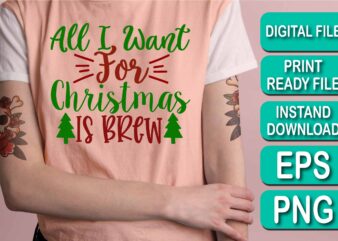 All I Want For Christmas Is Brew, Merry Christmas shirt print template, funny Xmas shirt design, Santa Claus funny quotes typography design