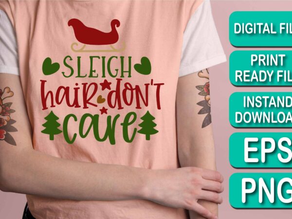 Sleigh hair don’t care, merry christmas shirt print template, funny xmas shirt design, santa claus funny quotes typography design